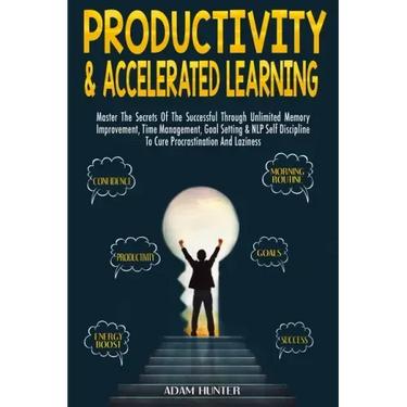 Productivity & Accelerated Learning: Master The Secrets Of The Successful Through Unlimited Memory Improvement, Time Management, Goal Setting & NLP Se