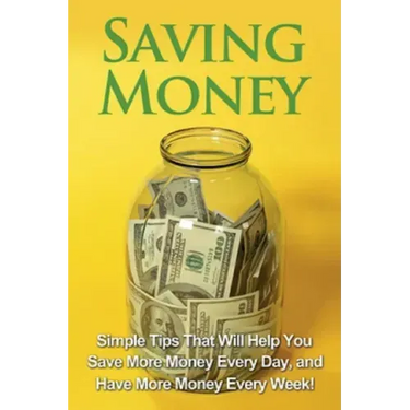 Saving Money: Simple tips that will help you save more money every day, and have more money every week!