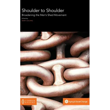 Shoulder to Shoulder: Broadening the Men's Shed Movement