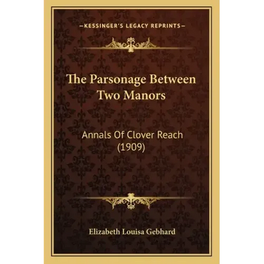 The Parsonage Between Two Manors: Annals Of Clover Reach (1909)