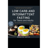 Low Carb and Intermittent Fasting for Teens and Adults: A Beginner's Guide to Losing Weight, Boost Metabolism, Rejuvenate Body, and Delay Ageing the H
