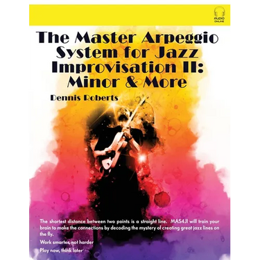 The Master Arpeggio System for Jazz Improvisation II: Minor & More