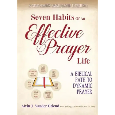Seven Habits of an Effective Prayer Life: A Nine Session Small Group Experience