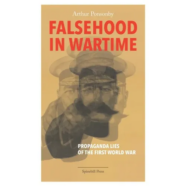 Falsehood in Wartime: Propaganda Lies of the First World War