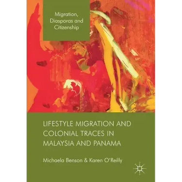 Lifestyle Migration and Colonial Traces in Malaysia and Panama