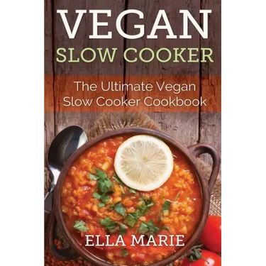 Vegan Slow Cooker: The Ultimate Vegan Slow Cooker Cookbook Including 39 Easy & Delicious Vegan Slow Cooker Recipes For Breakfast, Lunch & Dinner!