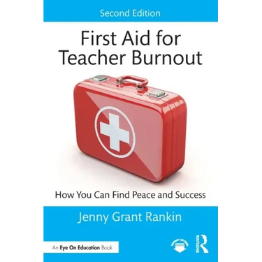 First Aid for Teacher Burnout: How You Can Find Peace and Success