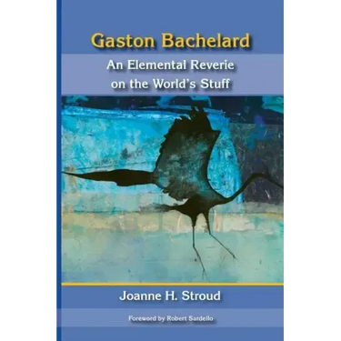 Gaston Bachelard: An Elemental Reverie of the World's Stuff