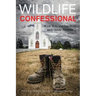 The Wildlife Confessional: Kick It in the Ice Hole and Other Stories