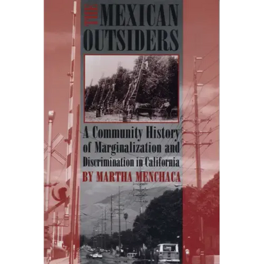 The Mexican Outsiders: A Community History of Marginalization and Discrimination in California