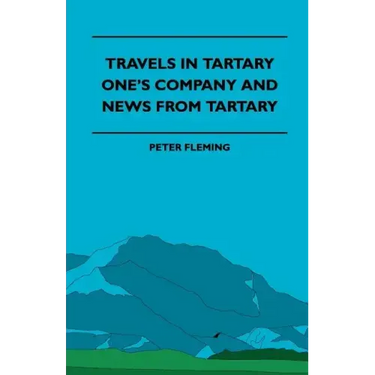 Travels in Tartary - One's Company and News from Tartary