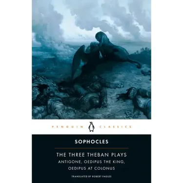 The Three Theban Plays: Antigone; Oedipus the King; Oedipus at Colonus