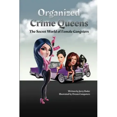 Organized Crime Queens: The Secret World of Female Gangsters