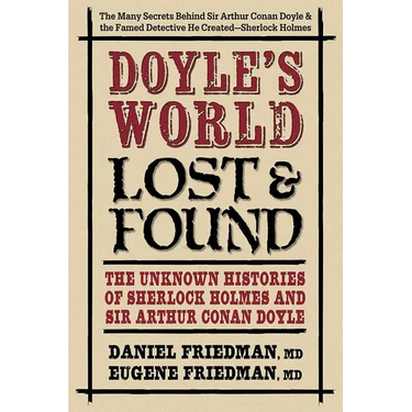 Doyle's World--Lost & Found: The Unknown Histories of Sherlock Holmes and Sir Arthur Conan Doyle