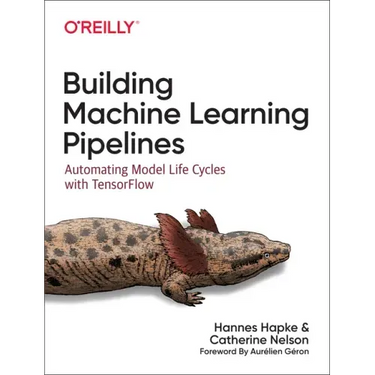 Building Machine Learning Pipelines: Automating Model Life Cycles with Tensorflow