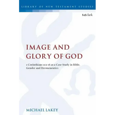 Image and Glory of God: 1 Corinthians 11:2-16 As A Case Study In Bible, Gender And Hermeneutics