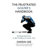 The Frustrated Golfer's Handbook: 50 Mental Golf Tricks to Get You Back on Course ... Fast