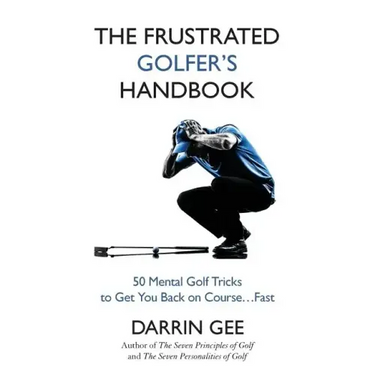 The Frustrated Golfer's Handbook: 50 Mental Golf Tricks to Get You Back on Course ... Fast