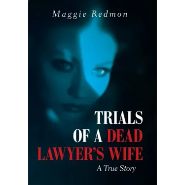 Trials of a Dead Lawyer's Wife: A True Story