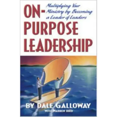 On Purpose Leadership: Multiplying Your Ministry by Becoming a Leader of Leaders