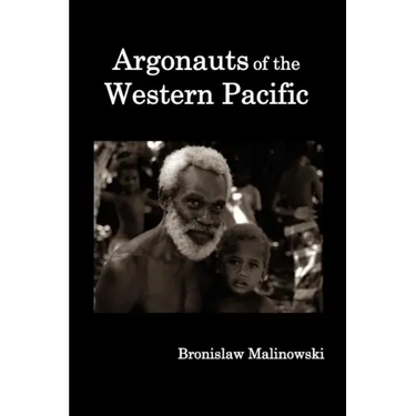 Argonauts of the Western Pacific; An Account of Native Enterprise and Adventure in the Archipelagoes of Melanesian New Guinea.