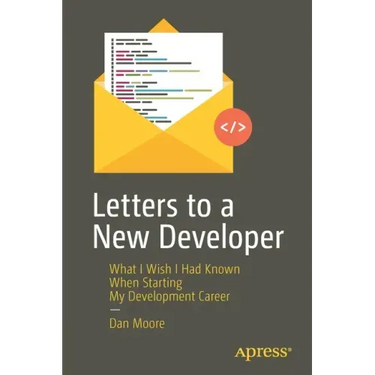 Letters to a New Developer: What I Wish I Had Known When Starting My Development Career