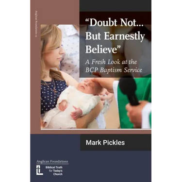 "Doubt Not...But Earnestly Believe": A Fresh Look at the BCP Baptism Service