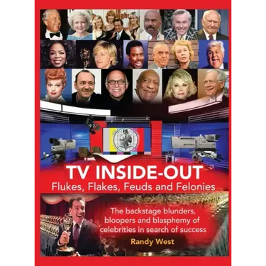 TV Inside-Out - Flukes, Flakes, Feuds and Felonies - The backstage blunders, bloopers and blasphemy of celebrities in search of success (hardback)