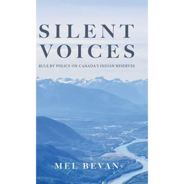 Silent Voices: Rule by Policy on Canada's Indian Reserves