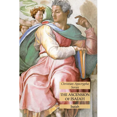 The Ascension of Isaiah: Christian Apocrypha Series