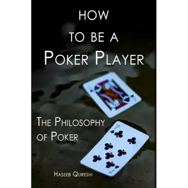 How to Be a Poker Player: The Philosophy of Poker