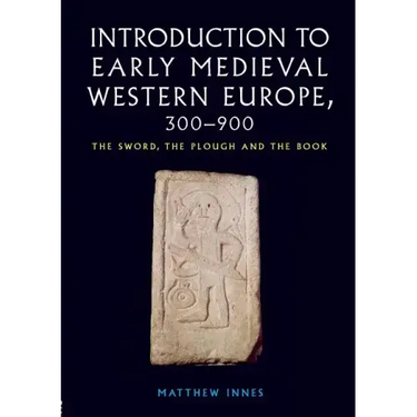 Introduction to Early Medieval Western Europe, 300-900: The Sword, the Plough and the Book