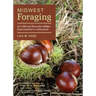 Midwest Foraging: 115 Wild and Flavorful Edibles from Burdock to Wild Peach