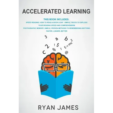 Accelerated Learning: 2 Manuscripts: Speed Reading-How to Read a Book a Day, Photographic Memory-Simple, Proven Methods to Remembering Anything Faster