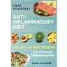 Anti-Inflammatory Diet: Heal Yourself: The Top 100 Best Recipes For Chronic Inflammation
