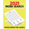2021 Word Search Puzzle Book For Adults: Large Print Word Search Book for Seniors, Adults and all other Puzzle Fans - Word Search With Over 125 Puzzle