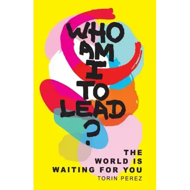 Who Am I to Lead?: The World Is Waiting for You