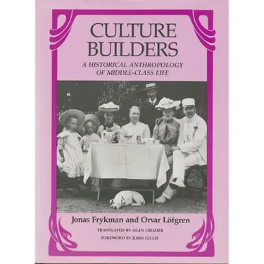 Culture Builders: A Historical Anthropology of Middle-Class Life