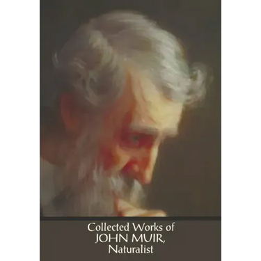 Collected Works of John Muir, Naturalist (complete and unabridged), including: The Mountains of California (illustrated in B&W), Stickeen: The Story o