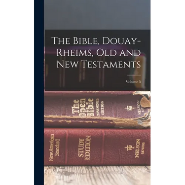 The Bible, Douay-Rheims, Old and New Testaments; Volume 5
