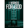 I Worked for God: A Criminal Investigator's Personal Story of Fighting True Evil