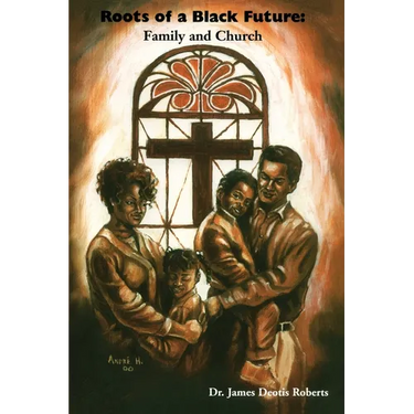 Roots of a Black Future: Family and Church
