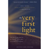 The Very First Light: The True Inside Story of the Scientific Journey Back to the Dawn of the Universe