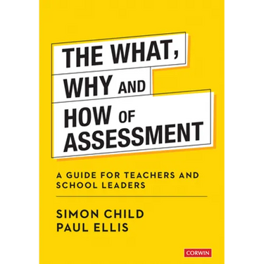 The What, Why and How of Assessment: A Guide for Teachers and School Leaders