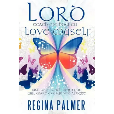 Lord Teach Me How to Love Myself: Just one touch from You will make Everything alright