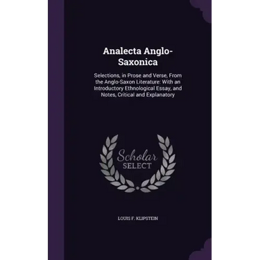 Analecta Anglo-Saxonica: Selections, in Prose and Verse, From the Anglo-Saxon Literature: With an Introductory Ethnological Essay, and Notes, C