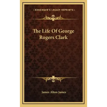 The Life of George Rogers Clark