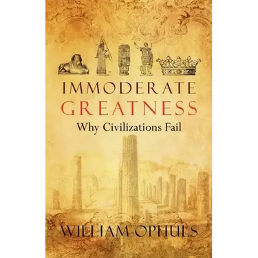 Immoderate Greatness: Why Civilizations Fail