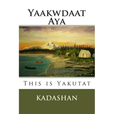 This Is Yakutat: Yaakwdaat Aya