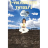 E-volving into Thyself E